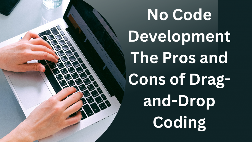 No Code Development The Pros and Cons of Drag-and-Drop Codi.