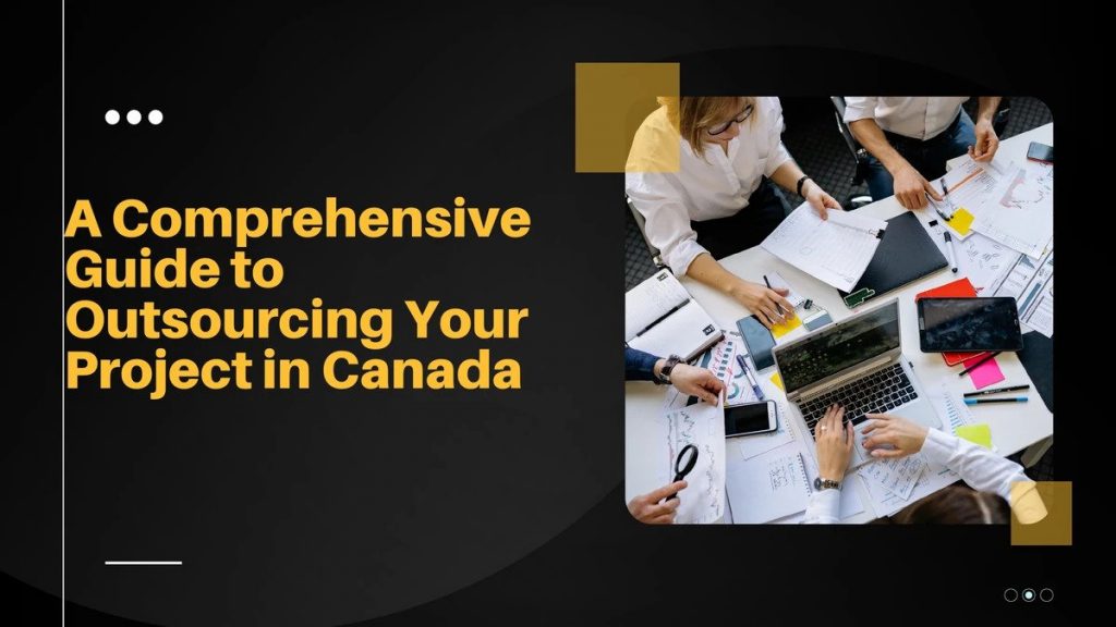 a comprehensive guide to creating outsorcing your project in canada